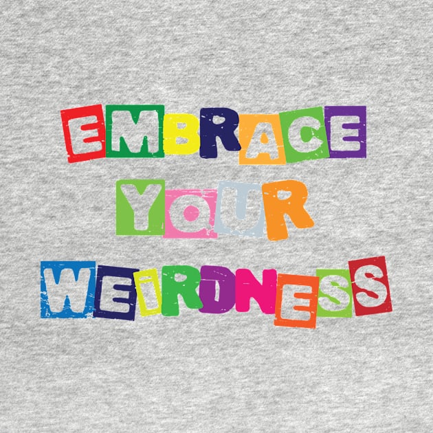 Embrace your weirdness by RockyDesigns